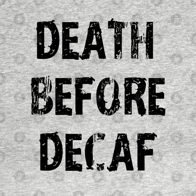 Death Before Decaf Coffee Always White by Uwaki